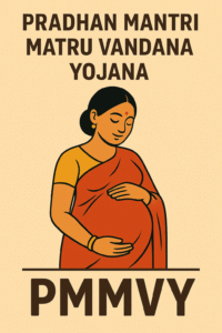 Pradhan Mantri Matru Vandana Yojana (PMMVY)