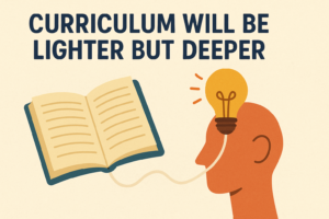 Curriculum Will Be Lighter but Deeper
