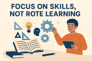 Focus on Skills, Not Rote Learning
